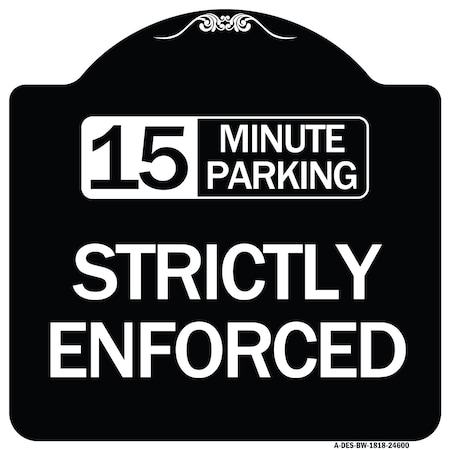 Signmission 15 Minute Parking Strictly Enforced Heavy-Gauge Aluminum Sign, 18" x 18", BW-1818-24600 A-DES-BW-1818-24600